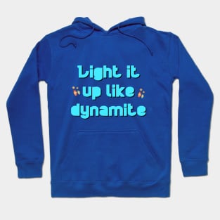 LIGHT IT UP LIKE DYNAMITE Hoodie